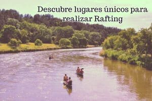lugares unicos para hacer rafting